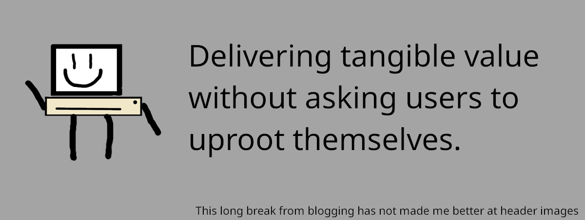 On Meeting Users Where They Are.