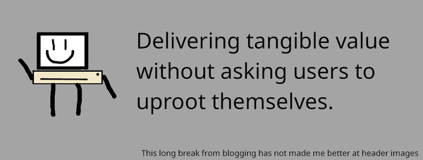 On Meeting Users Where They Are.